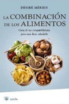 la combinacion de los alimentos: guia de las compatibilidades par a una dieta saludable-desire merien-9788478717255