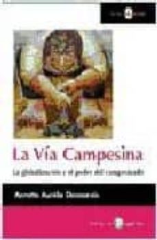 la via campesina: la globalizacion y el poder del campesinado-annette aurelie desmarais-9788478843855
