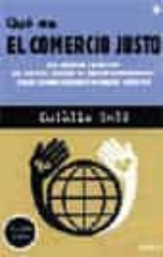 el comercio justo: sus objetivos y principios, las practicas abus ivas de algunas multinacionales, donde pueden comprarse productos solidarios-9788479018955