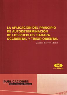 la aplicacion del principio de autodeterminacion de los pueblos: sahara occidental y timor oriental-9788479086855