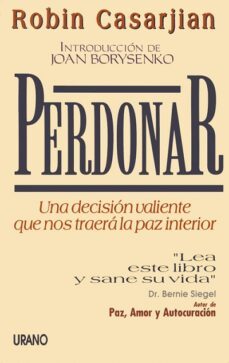 perdonar: una decision valiente que nos traera la paz interior-robert casarjian-9788479530655
