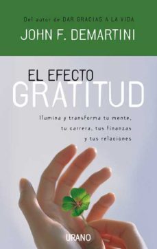 efecto gratitud: ilumina y transforma tu mente, tu carrera, tus f inanzas y tus relaciones-john f. demartini-9788479536855