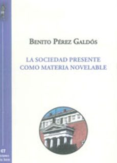 la sociedad presente como materia novelable-benito perez galdos-9788479605155