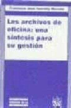 los archivos de oficina: una sintesis para su gestion-9788480028455
