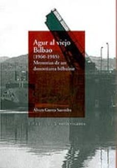 agur al viejo bilbao (1960-1985): memorias de un donostiarra bilb aino-alvaro gurrea saavedra-9788480563055