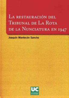 la restauracion del tribunal de la rota de la nunciatura en 1947-joaquin mantecon sancho-9788481024555