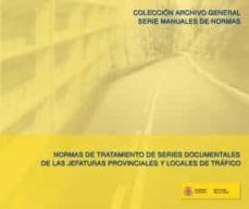normas de tratamiento de series documentales de las jefaturas pro vinciales y locales de trafico-9788481502855