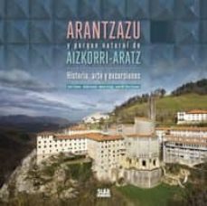 arantzazu y parque natural de aizkorri-aratz. historia, arte y ex cursiones-raul esteban-9788482166155