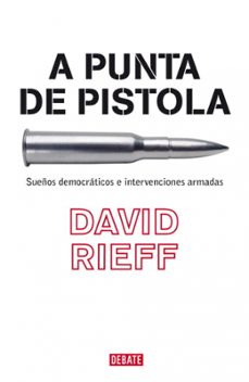 a punta de pistola: sueños democraticos e intervenciones armadas-9788483067055