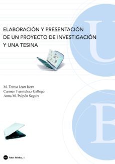 elaboracion y presentacion de un proyecto de investigacion y una tesina-mª teresa icart isern-gallego fuentesalaz gallego-anna maria pulpon seguro-9788483384855