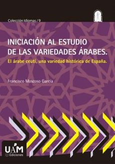iniciacion al estudio de las variedades arabes-francisco moscoso garcia-9788483449455