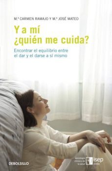 y a mi, ¿quien me cuida?: encontrar el equilibrio entre el dar y darse a si mismo-m carmen ramajo-9788483469255