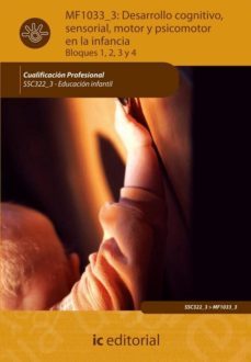 (i.b.d.)desarrollo cognitivo, sensorial, motor y psicomotor en la infancia. ssc322_3 - educacion infantil-9788483642955