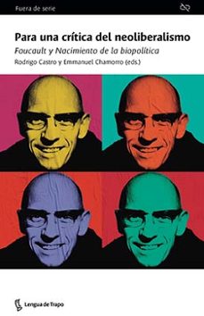 para una critica del neoliberalismo: foucault y nacimiento de la biopolitica-rogrigo castro-emmanuel chamorro-9788483812655