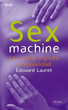 sex machine la ciencia explora la sexualidad-edouard launet-9788484284055