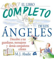 el libro completo de los angeles: descubre a tus guardianes, mens ajeros y demas compañeros celestes-m. j. abadie-9788484450955