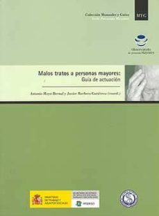 malos tratos a personas mayores: guia de actuacion-antonio moya bernal-javier (coords.) barbero gutierrez-9788484460855