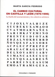 el cambio cultural en castilla y leon (1970-1996): la huella del asociacionismo y los colectivos artisticos-marta garcia pedroso-9788484488255