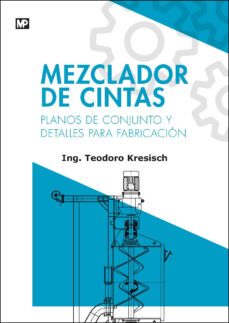 mezclador de cintas: planos de conjunto y detalles para fabricacion-9788484765455