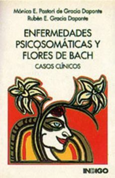 enfermedades psicosomaticas y flores de bach: casos clinicos-monica e pastori de gracia daponte-ruben e. gracia-9788486668655