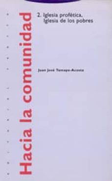 hacia la comunidad 2 iglesia profetica:iglesia de los pobres-juan jose tamayo acosta-9788487699955