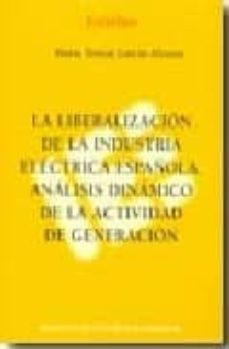 la liberalizacion de la industria electrica española. analisis di namico de la actividad de generacion-maria teresa alvarez garcia-9788488533555
