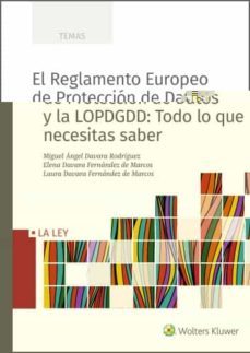 el reglamento europeo de proteccion de datos y la lopdgdd: todo lo que necesitas saber (i.b.d.)-miguel angel davara rodriguez-elena davara fernandez de marcos-laura davara fernandez de marcos-9788490209455