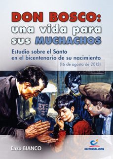 don bosco: una vida para sus muchachos: estudio sobre el santo en el bicentenario de su nacimiento-enzo bianco-9788490230855