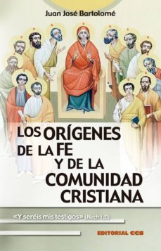 los origenes de la fe y de la comunidad cristiana-juan jose bartolome lafuente-9788490234655