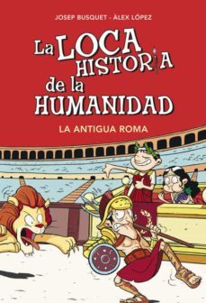 la loca historia de la humanidad: la antigua roma-9788490431955