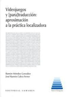 videojuegos y [para] traduccion: aproximacion a la practica local izadora.-ramon mendez gonzalez-jose ramon calvo ferrer-9788490456255