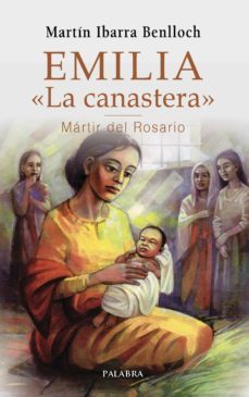 emilia la canastera, martir del rosario-martin ibarra benlloch-9788490615355