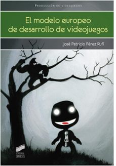 el modelo europeo de desarrollo de videojuegos-jose patricio perez rufi-9788490770955