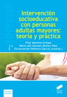intervencion socioeducativa con personas adultas mayores: teoria y practica-pilar moreno crespo-9788490772355
