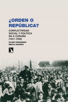 "¿orden o republica?" conflictividad social y politica en a coruñ a (1931-1936)-eliseo fernandez-emilio grandio-9788490979655