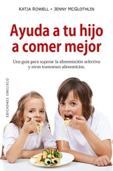 ayuda a tu hijo a comer mejor-katja rowell-jenny mcglothlin-9788491114055