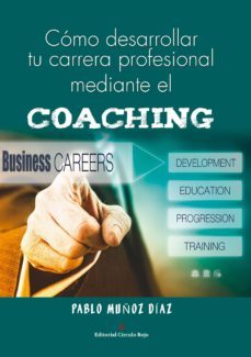 como desarrollar tu carrera profesional mediante el coaching (ebook)-pablo muñoz diaz-9788491159155