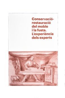 conservacio-restauracio del moble i la fusta. l experiencia dels experts-9788491562955