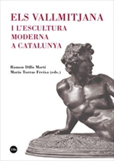 els vallmitjana i l  escultura moderna a catalunya-ramon (ed.,) dilla marti-maria (ed.) torras freixa-9788491684855