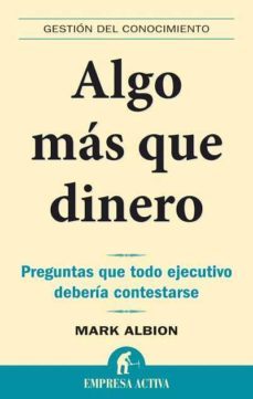algo mas que dinero: preguntas que todo ejecutivo deberia contest arse-mark albion-9788492452255