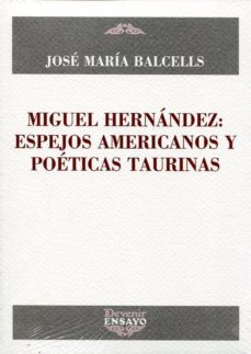 miguel hernandez: espejos americanos y poeticas taurinas-jose maria balcells-9788492877355