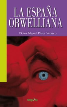 la españa orwelliana-victor miguel perez velasco-9788492974955