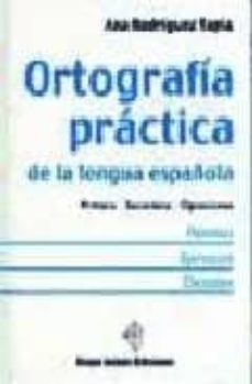 ortografia practica de la lengua española: primaria, secundaria, oposiciones-ana rodriguez tapia-9788493245955