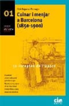cuinar i menjar a barcelona (1850-1900)-nuria baguena i maranges-9788493497255
