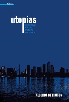 utopias: cronicas de un futuro incierto-alberto de frutos davalos-9788493563455