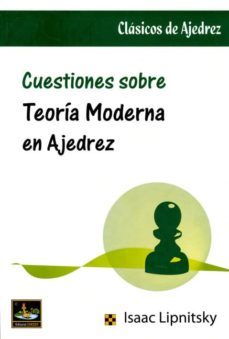 cuestiones sobre teoria moderna en ajedrez-isaac lipnitsky-9788493764555