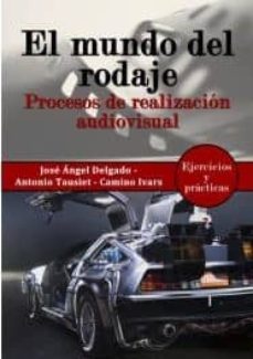 el mundo del rodaje-jose angel delgado frias-9788494404955