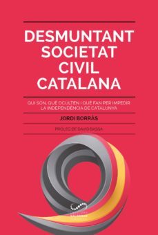 desmuntant societat civil catalana: qui son, que oculten i que fan per impedir la independencia-jordi borras-9788494675355