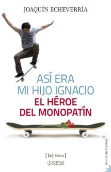 asi era mi hijo ignacio: el heroe del monopatin-joaquin echeverria-9788494778155