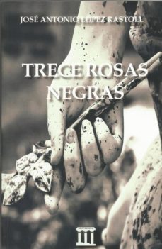 trece rosas negras-jose antonio lopez rastoll-9788494876455